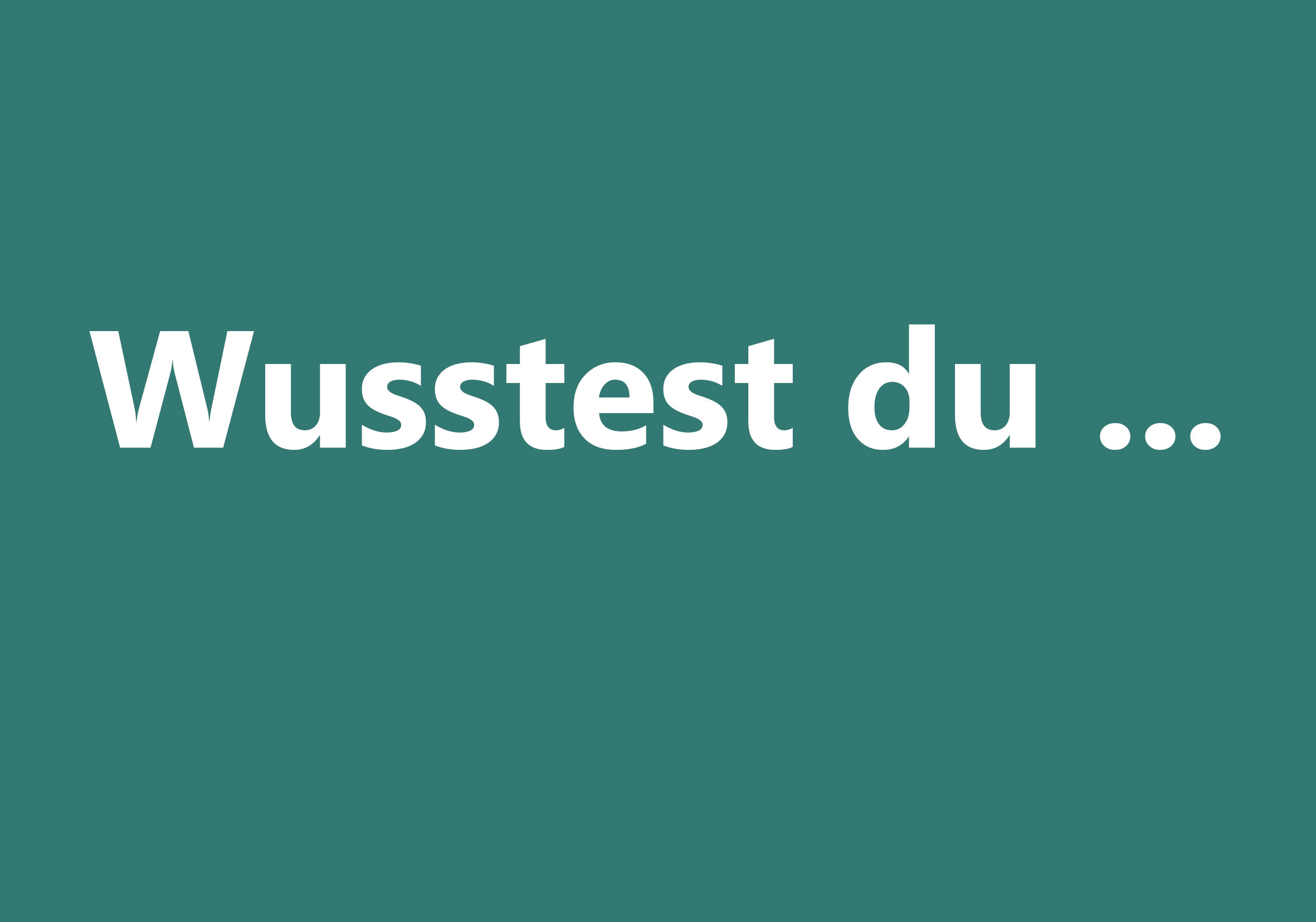 Wusstest du …